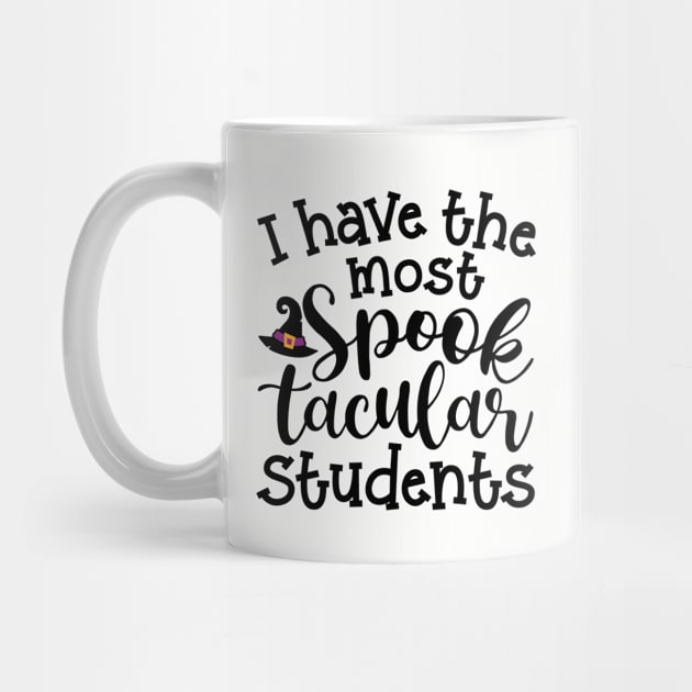 I Have The Most Spooktacular Students Teacher Halloween Cute Funny by GlimmerDesigns